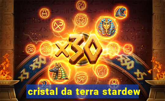 cristal da terra stardew